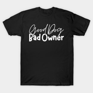 Good Dog Bad Owners T-Shirt